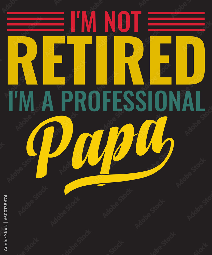I'm not retired I'm a professional Papa T Shirt Fathers Day Gift