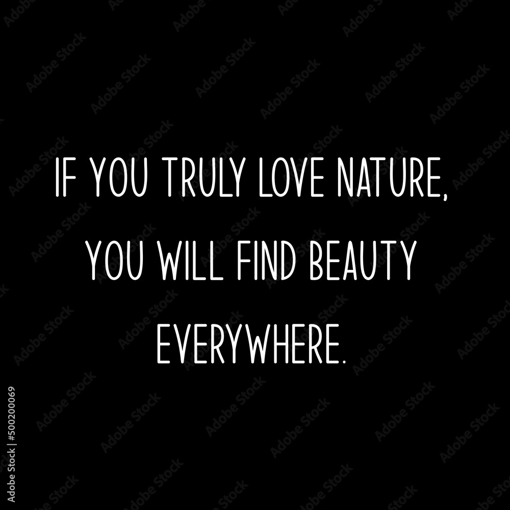 Fototapeta premium If You truly love nature, you will find beauty everywhere.