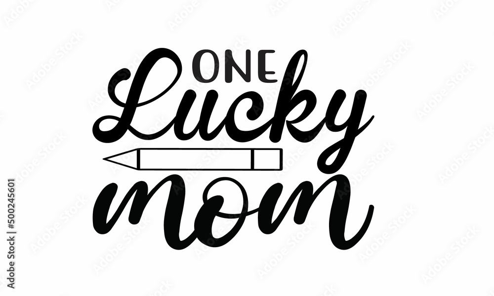 ONE LUCKY MOM Lettering design for greeting , Mouse Pads, Prints, Cards and Posters,banners, Mugs, Notebooks, Floor Pillows and T-shirt prints design 