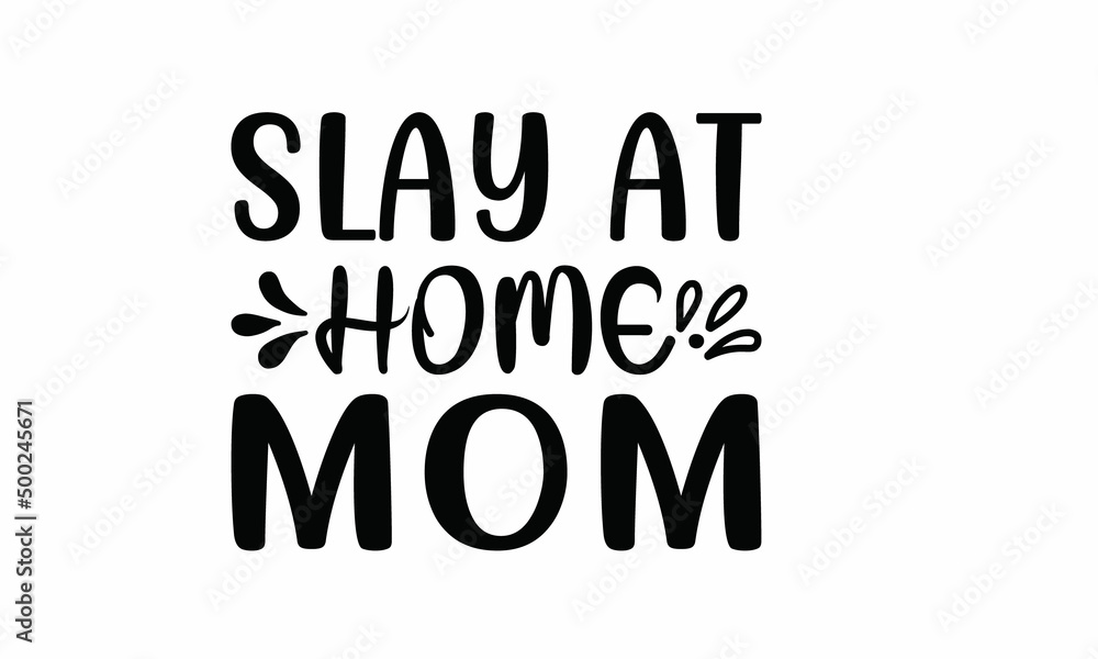 Slay-at-Home-Mom Lettering design for greeting , Mouse Pads, Prints, Cards and Posters,banners, Mugs, Notebooks, Floor Pillows and T-shirt prints design Slay-at-Home-Mom Lettering design for greeting , Mouse Pads, Prints, Cards and Posters,banners, Mugs, Notebooks, Floor Pillows and T-shirt prints design