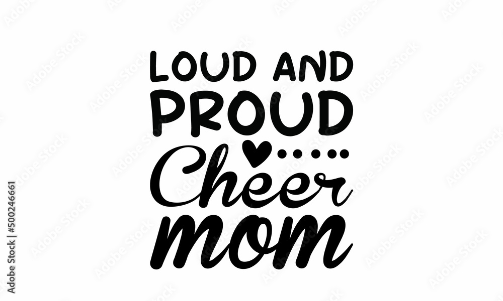 Loud and Proud Cheer Mom Lettering design for greeting , Mouse Pads, Prints, Cards and Posters,banners, Mugs, Notebooks, Floor Pillows and T-shirt prints design 