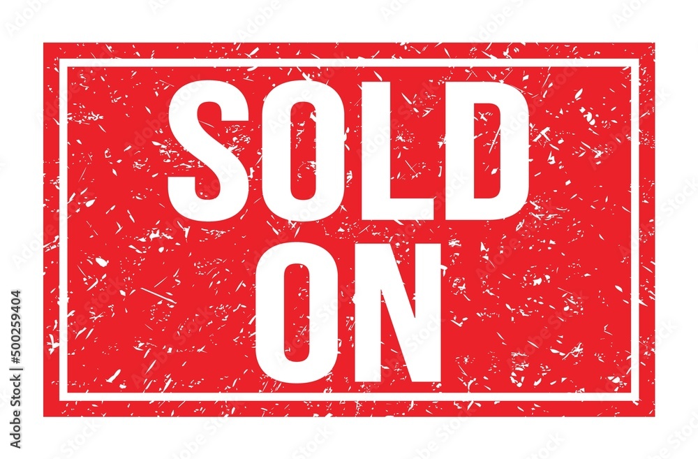 SOLD ON, words on red rectangle stamp sign SOLD ON, words on red rectangle stamp sign