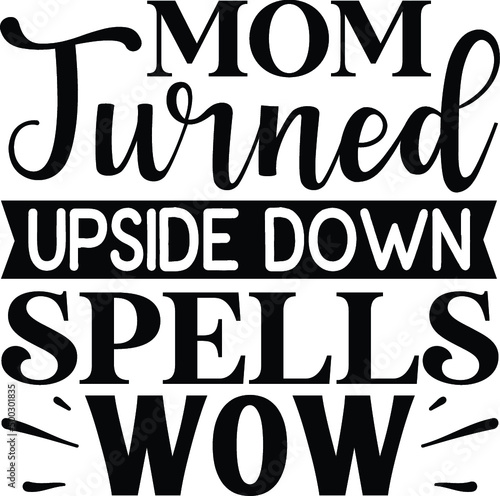 Mom turned upside down spells wow