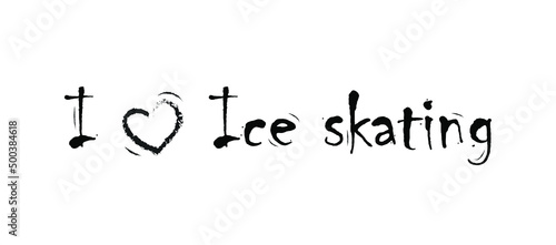 I love ice skating vector hand drawn lettering and ice skate