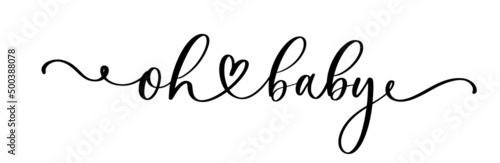 Oh Baby. Baby shower inscription for babies clothes and nursery decorations. Continuous line script cursive calligraphy text inscription for poster, card, invitation, t shirt