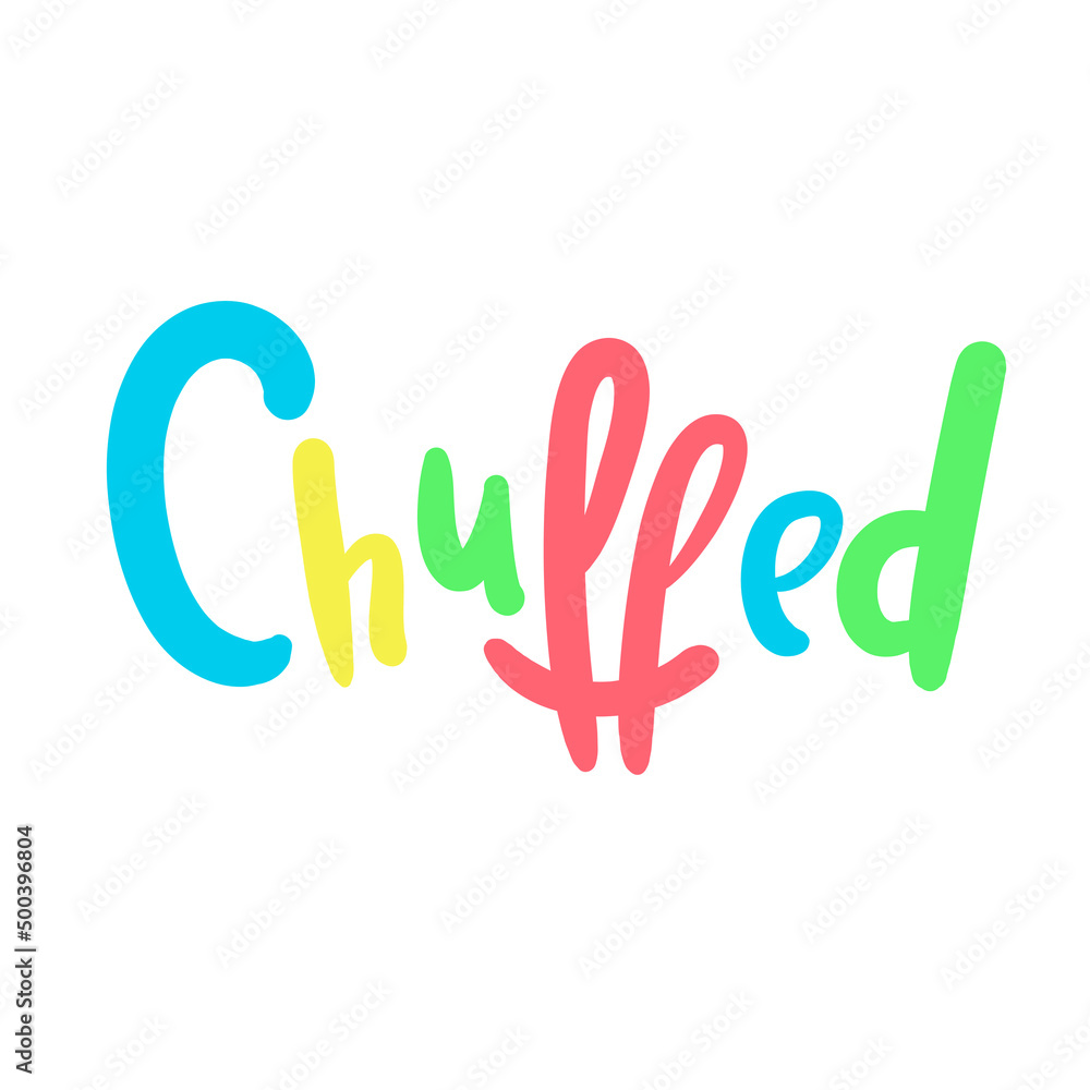 Chuffed - simple funny inspire motivational quote. Youth slang. Hand drawn lettering. Print for inspirational poster, t-shirt, bag, cups, card, flyer, sticker, badge. Cute funny vector writing Chuffed - simple funny inspire motivational quote. Youth slang. Hand drawn lettering. Print for inspirational poster, t-shirt, bag, cups, card, flyer, sticker, badge. Cute funny vector writing