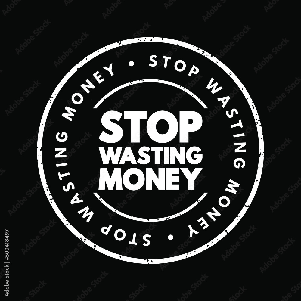 Stop Wasting Money text stamp, concept background