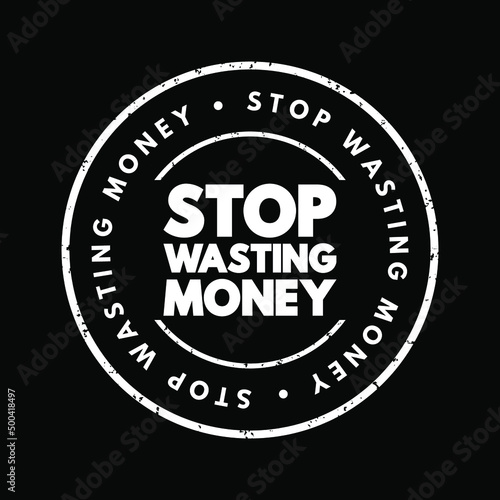 Stop Wasting Money text stamp, concept background