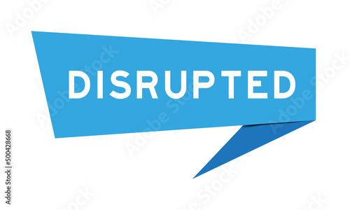 Blue color paper speech banner with word disrupted on white background
