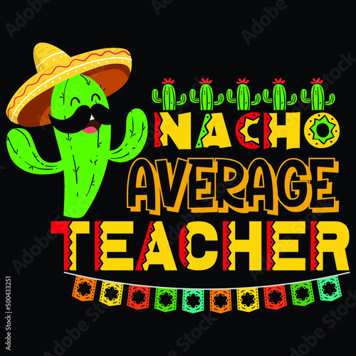 Nacho average teacher, vintage vector, rainbow hat vintage vector, happy Cinco de mayo shirt print template, typography design for vector file.