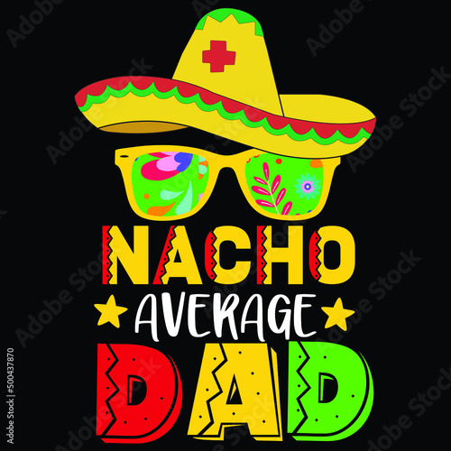 Nacho average dad, hat sunglass star vintage vector,  Happy Cinco de mayo shirt print template, typography design for vector file.