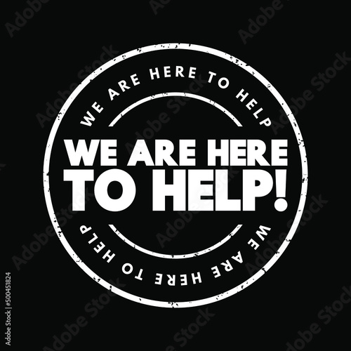 We Are Here To Help text stamp, concept background
