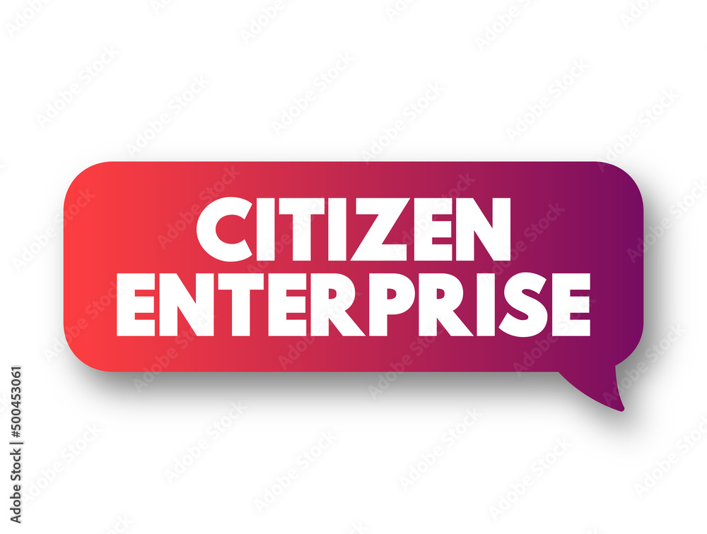 Citizen Enterprise - businesses that practice corporate social responsibility, text concept message bubble Citizen Enterprise - businesses that practice corporate social responsibility, text concept message bubble