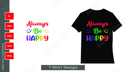 T-shirt design always be happy 