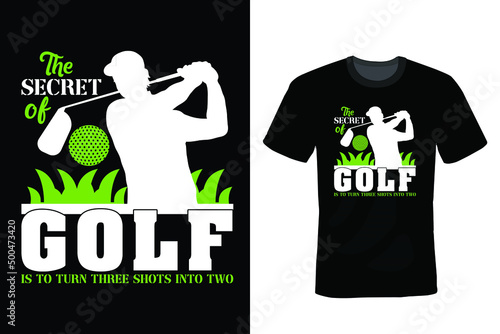 The secret of golf is to turn three shots into two. Golf T shirt design, vintage, typography