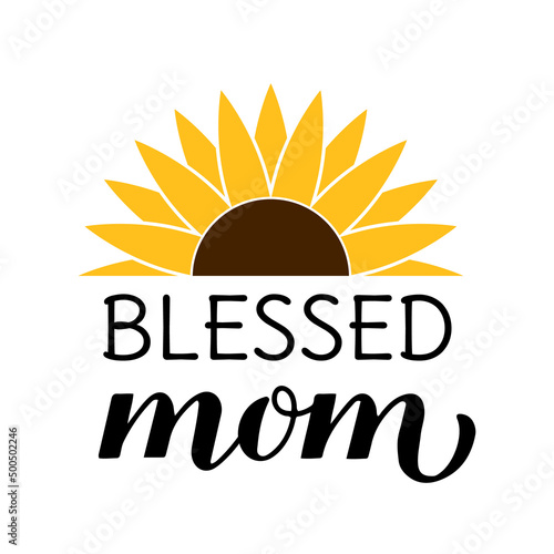 Blessed mom calligraphy hand lettering with sunflower. Inscriptional quote typography poster. Mothers day greeting card. Vector template for banner, t-shirt, mug, label, flyer, etc photo