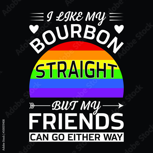 I Like My Bourbon Straight LGBTQ Gay Pride Month T-Shirt