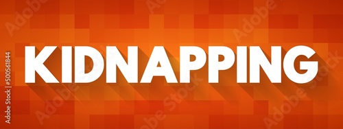 Kidnapping - unlawful confinement of a person against their will, text concept background