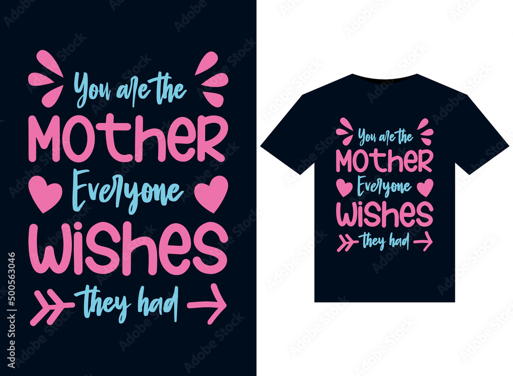 you are the mother everyone wishes they had t-shirt design typography vector illustration for printing you are the mother everyone wishes they had t-shirt design typography vector illustration for printing