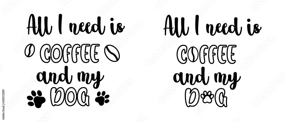 All I need is coffee and my dog lettering with paw for mug sublimation. Funny idea for tshirt print for Mothers Day for pet lovers