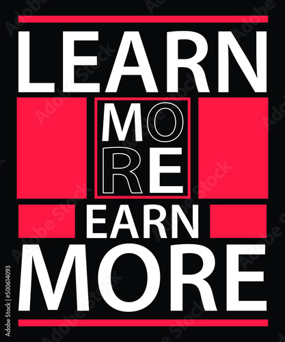 Learn more earn more modern quotes t shirt design 