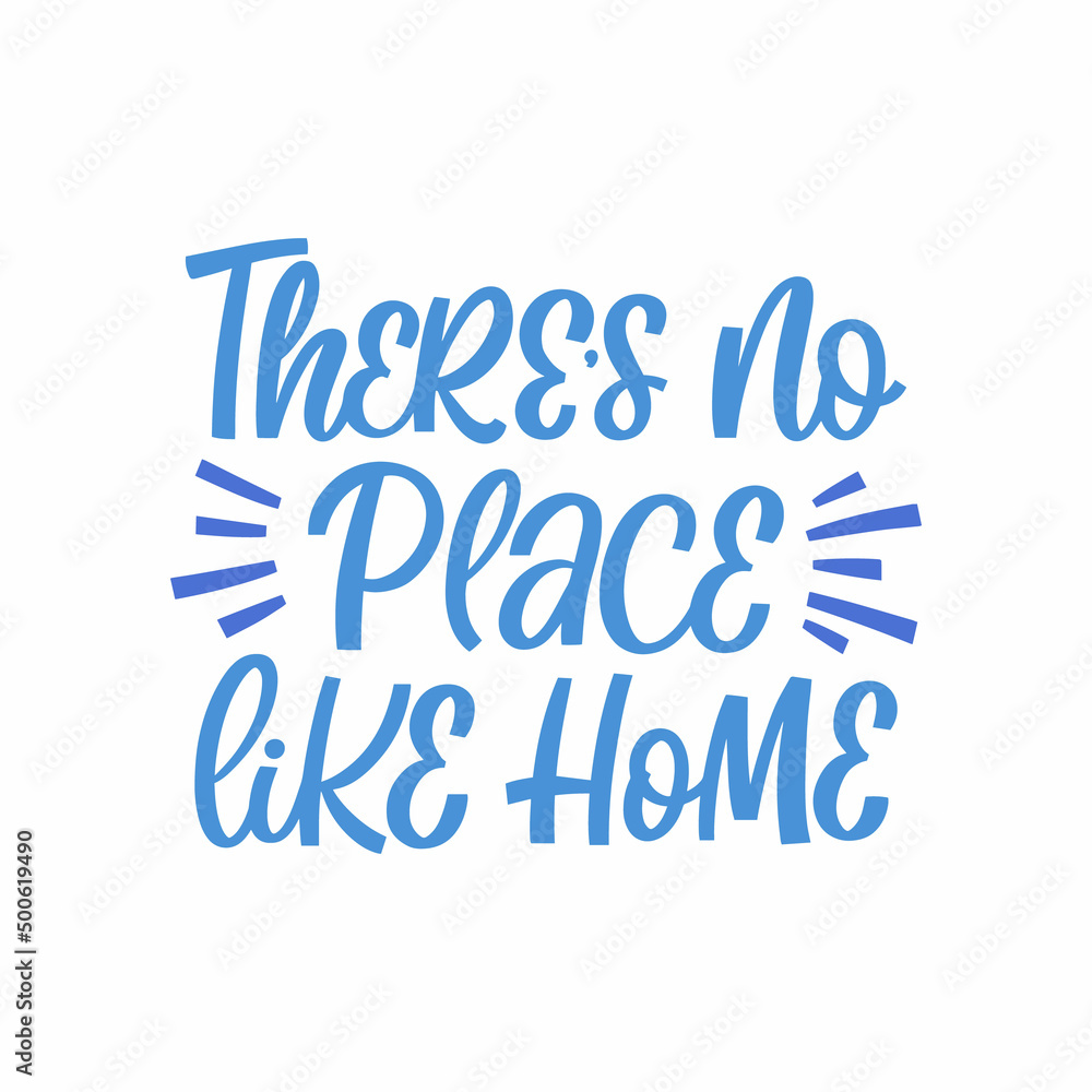 Hand drawn lettering quote. The inscription: There's no place like home. Perfect design for greeting cards, posters, T-shirts, banners, print invitations.