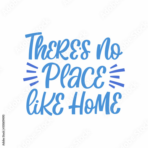 Hand drawn lettering quote. The inscription: There's no place like home. Perfect design for greeting cards, posters, T-shirts, banners, print invitations.