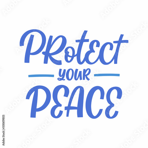 Hand drawn lettering quote. The inscription: Protect your peace. Perfect design for greeting cards, posters, T-shirts, banners, print invitations.