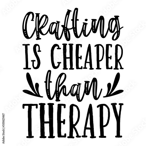 Crafting is cheaper than therapy svg