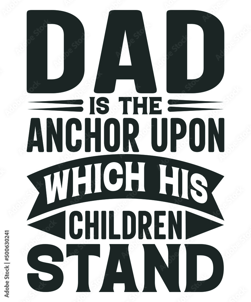 Dad is the Anchor Upon Which his Children Stand Dad is the Anchor Upon Which his Children Stand