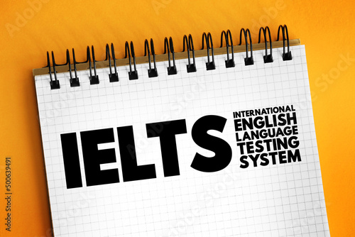 IELTS International English Language Testing System - international standardized test of English language proficiency for non-native English language speakers, text concept on notepad