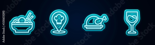 Set line Asian noodles in bowl, Chef hat with location, Roasted turkey or chicken and Wine glass. Glowing neon icon. Vector