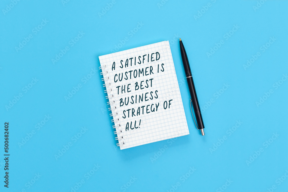 A satisfied customer is the best business strategy of all! A satisfied customer is the best business strategy of all!