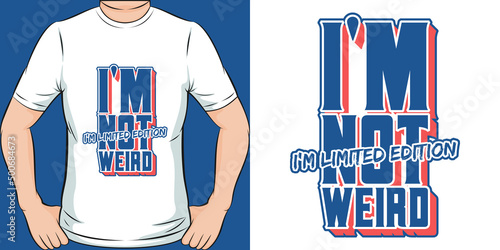 I'm Not Weird I'm Limited Edition Motivation Typography Quote T-Shirt Design.