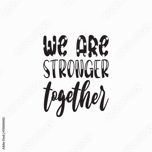 we are stronger together black letter quote