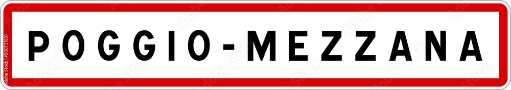 Panneau entrée ville agglomération Poggio-Mezzana / Town entrance sign Poggio-Mezzana Panneau entrée ville agglomération Poggio-Mezzana / Town entrance sign Poggio-Mezzana