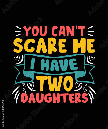  You Can t Scare Me I Have Two Daughters