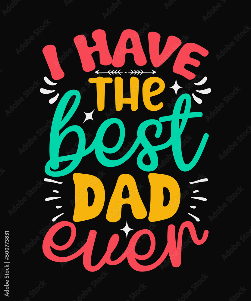 I have the best dad ever Father's day T-shirt Design