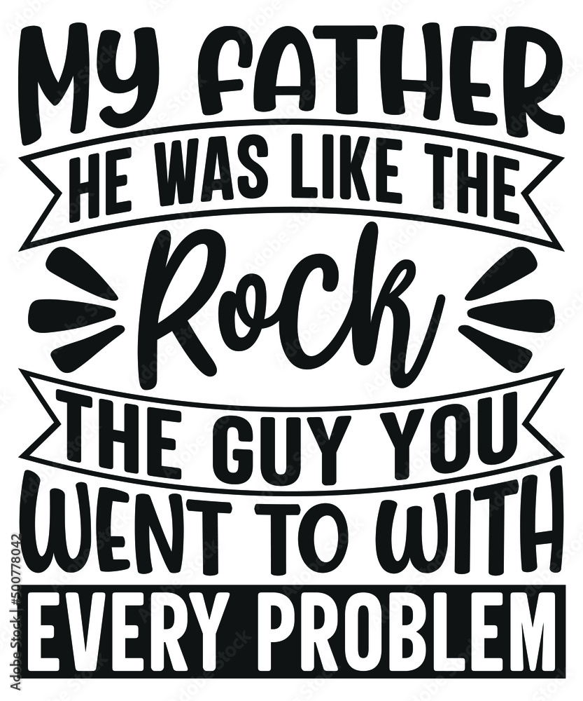My Father, He was Like the Rock, The Guy You Went to with Every Problem