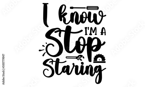 I Know I m A Stop Staring  engineering quotes SVG cut files quotes t shirt designs bundle  Quotes about engineering  licut files  green life