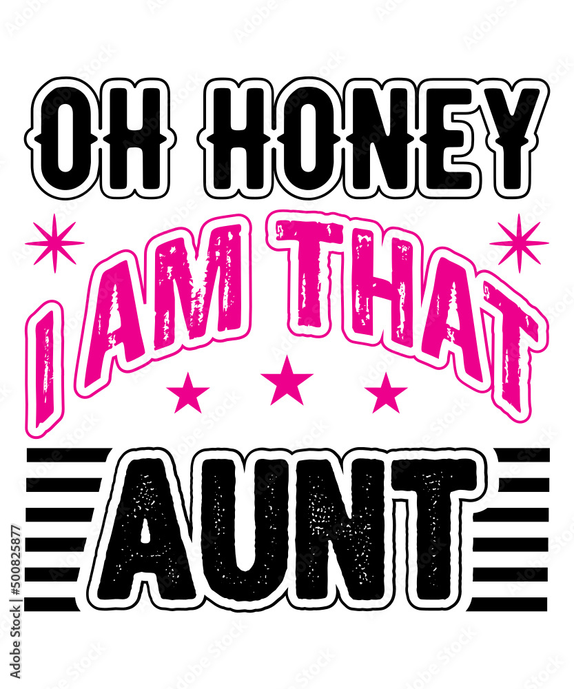 oh honey i am that aunt t shirt