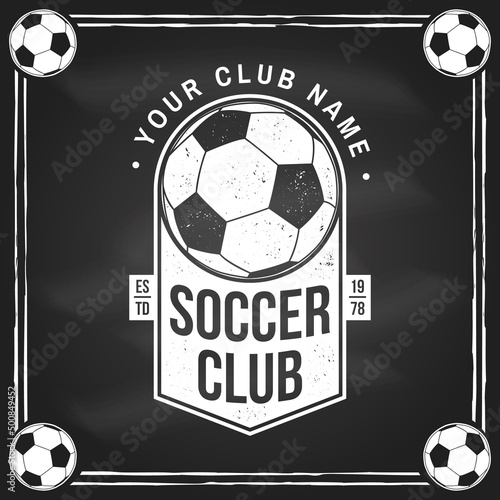 Soccer, football club badge design on chalkboard. Vector illustration. For college league football club sign, logo. Vintage monochrome label, sticker, patch with soccer ball silhouettes.