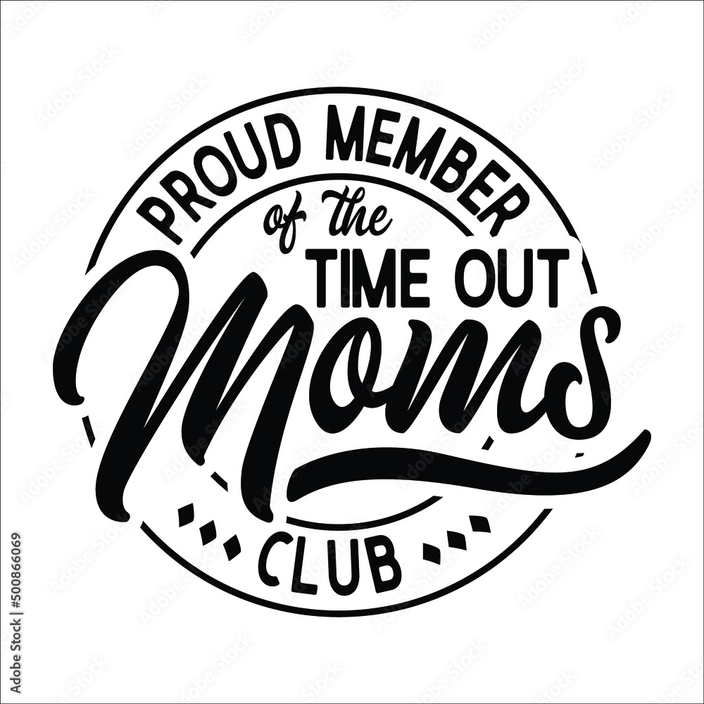 Proud Member Of The Time out Moms Club design Proud Member Of The Time out Moms Club design