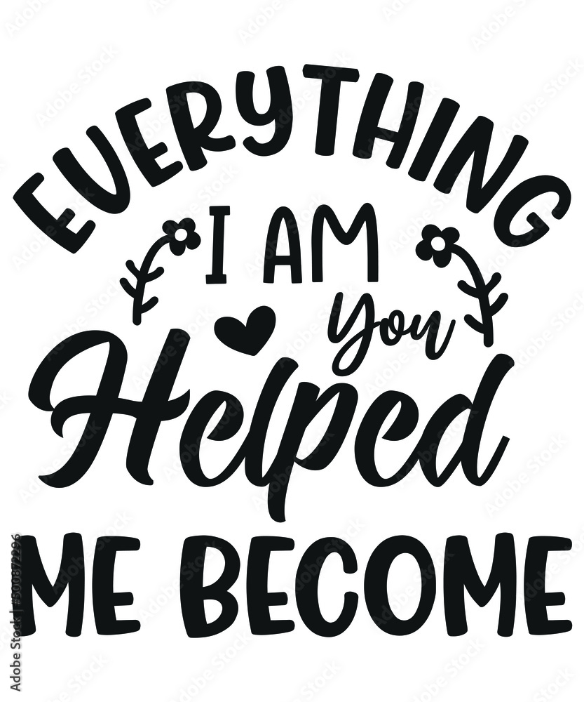 Everything I Am You Helped Me Become