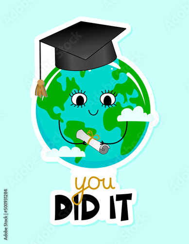 You did it - Planet Earth kawaii drawing with graduate cap. Poster or t-shirt textile graphic design. Beautiful illustration. Congratulation graduates, yearbook illustration.