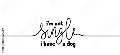 Slogan I'm not single i have a dog. Cartoon line vector pattern. Love animals day or dogs day. Woof