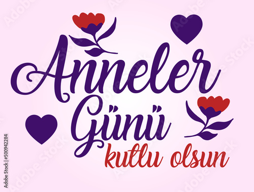 Happy Mothers Day. Turkish Translate: Anneler Gunu Kutlu Olsun photo