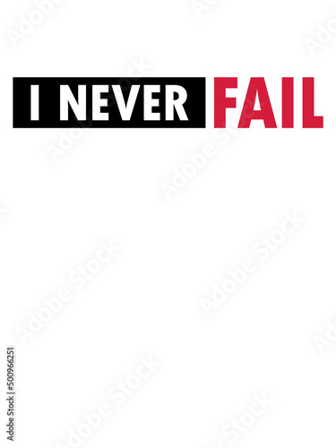 I never fail 