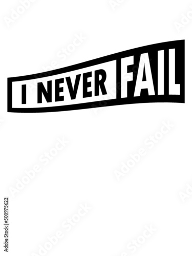 I never fail 