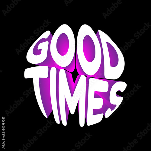 Good times. Vector 3D lettering isolated . Template for card, poster, banner, print for t-shirt, pin, badge, patch.